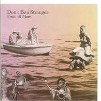 Don't Be A Stranger - Frutti Di Mare (CD)