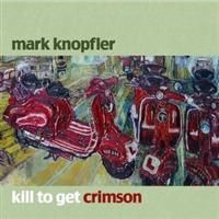 Mark Knopfler - Kill To Get Crimson (CD)
