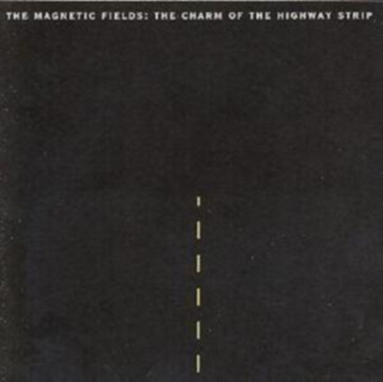 Magnetic Fields The - The Charm Of The Highway Strip (Re- (CD)