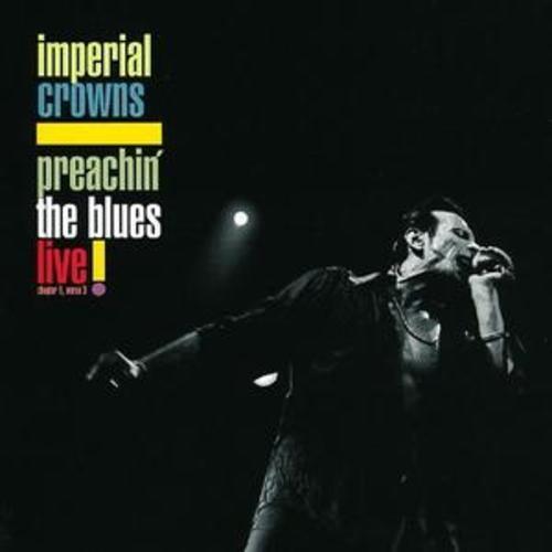 Imperial Crowns : Preachin' the Blues: Live! CD (2005) Imperial Crowns : Preachin' the Blues: Live! CD (2005)