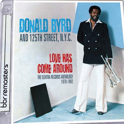 Donald Byrd : Love Has Come Around: The Elektra Records Anthology 1978-1982 CD