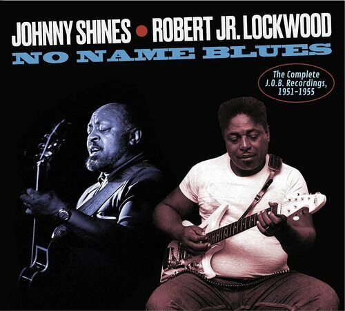 Johnny Shines & Robert Jr. Lockwood : No Name Blues: The Complete J.O.B Brand New