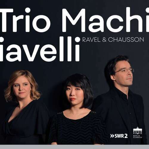 Trio Machiavelli : Trio Machiavelli: Ravel & Chausson CD Album Digipak (2020)