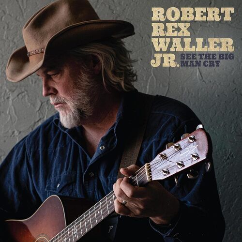 Robert Rex Waller Jr. : See the Big Man Cry CD (2023)