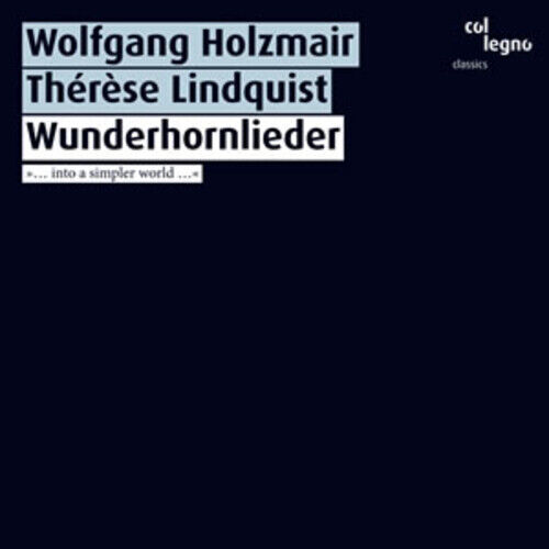Wolfgang Holzmair : Wolfgang Holzmair/Therese Lindquist: Wunderhornlieder: Into Brand New