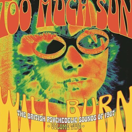 Various Artists : Too Much Sun Will Burn: The British Psychedelic Sounds of Brand New