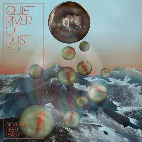 Richard Reed Parry : Quiet River of Dust - Volume 2 CD (2019)
