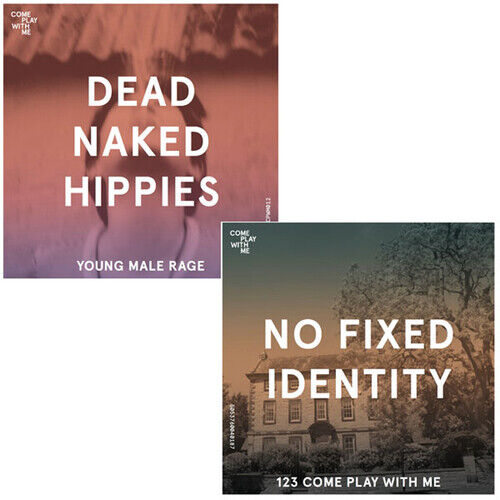 Dead Naked Hippies/No Fixed Identity : Young Male Rage/123 Come Play With Me Brand New