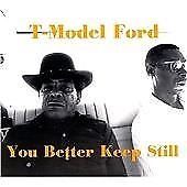 T-Model Ford : You Better Keep Still CD (2005)
