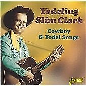 Yodeling Slim Clark : Cowboy and Yodel Songs CD (2005)