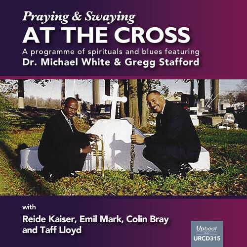 Dr Michael White & Greg Stafford : Swaying and Praying at the Cross CD (2021)