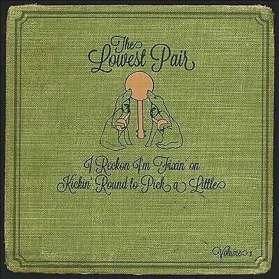 The Lowest Pair : I Reckon I'm Fixin' On Kickin' Round to Pick a Little CD
