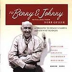 To Benny And Johnny: WITH LOVE FROM HERB GELLER;A TRIBUTE TO BENNY CARTER and Brand New
