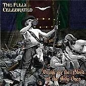 The Fully Celebrated : Drunk On the Blood of the Holy Ones CD (2009)