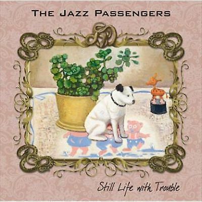 The Jazz Passengers : Still Life With Trouble CD (2017)