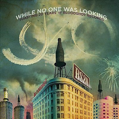 Various Artists : While No One Was Looking: Toasting 20 Years of Bloodshot Brand New Various Artists : While No One Was Looking: Toasting 20 Years of Bloodshot Brand New