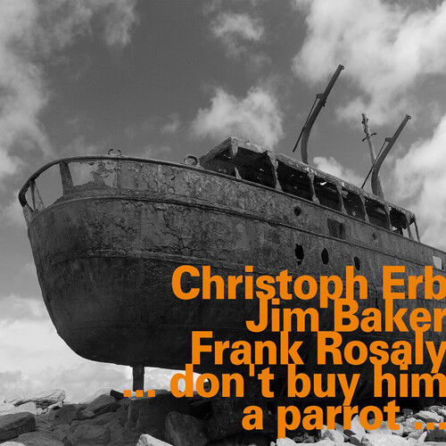Christoph Erb/Jim Baker/Frank Rosaly : ...Don't Buy Him a Parrot... CD (2017)