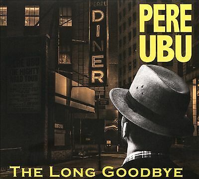 Pere Ubu : The Long Goodbye CD Expanded Album 2 discs (2019)