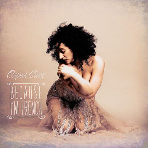 Oriana Curls : Because I'm French CD (2019)
