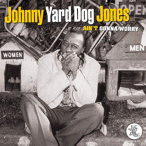 Johnny 'Yard Dog' Jones : Ain't Gonna Worry CD (2019)