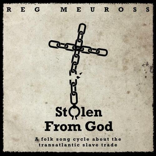 Reg Meuross : Stolen from God: A Folk Song Cycle About the Transatlantic Slave Brand New