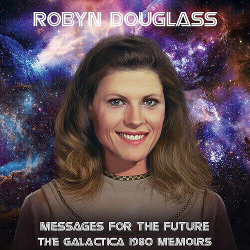 Robyn Douglass : Messages for the Future: The Galactica 1980 Memoirs CD (2020)