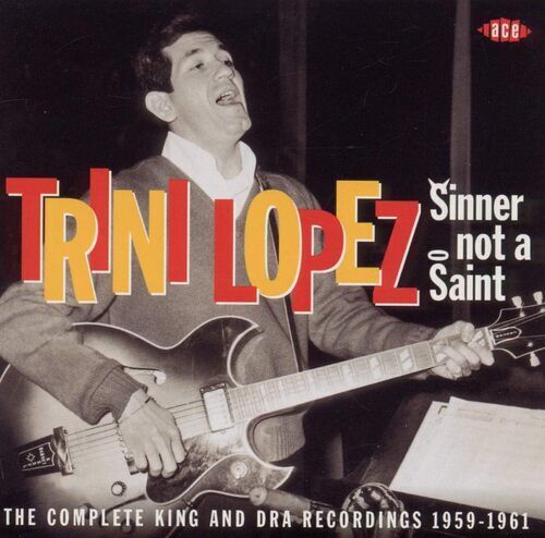 Trini Lopez : Sinner not a saint: The complete King and DRA recordings Brand New