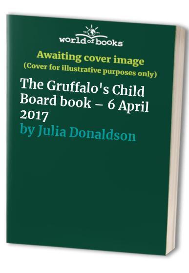 The Gruffalo's Child Board �" 6 April 2017 by Julia Donaldson