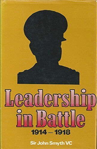 Leadership In Battle 1914 - 1918., SMYTH, SIR JOHN Paperback Book Pre-Owned English Leadership In Battle 1914 - 1918., SMYTH, SIR JOHN Paperback Book Pre-Owned English