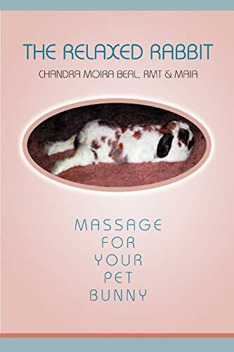 The Relaxed Rabbit: Massage for Your Pet Bunny by Beal, Chandra