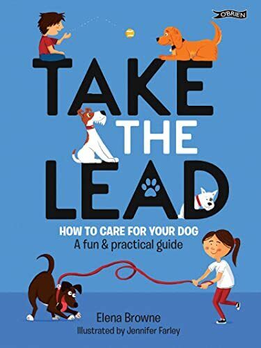 Take Lead: How to Care for Your Dog �" A Fun & Practica... by Browne, Elena