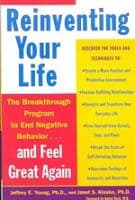 Reinventing Your Life: How to Break Free from Negative Life Patterns and Feel Good Again