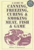 A Guide to Canning, Freezing, Curing & Smoking Meat, Fish & Game