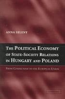 The Political Economy of State-Society Relations in Hungary and Poland