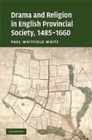 Drama and Religion in English Provincial Society, 1485–1660