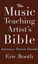 The Music Teaching Artist's Bible Becoming a Virtuoso Educator