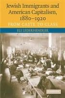 Jewish Immigrants and American Capitalism, 1880–1920