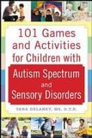 101 Games and Activities for Children With Autism, Asperger’s and Sensory Processing Disorders