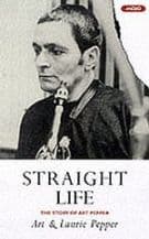 Straight Life: The Story Of Art Pepper