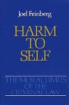 The Moral Limits of the Criminal Law: Volume 3: Harm to Self