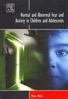 Normal and Abnormal Fear and Anxiety in Children and Adolescents