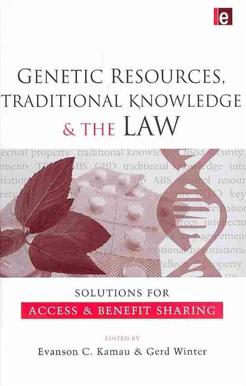 Genetic resources, traditional knowledge, and the law solutions for access and benefit sharing