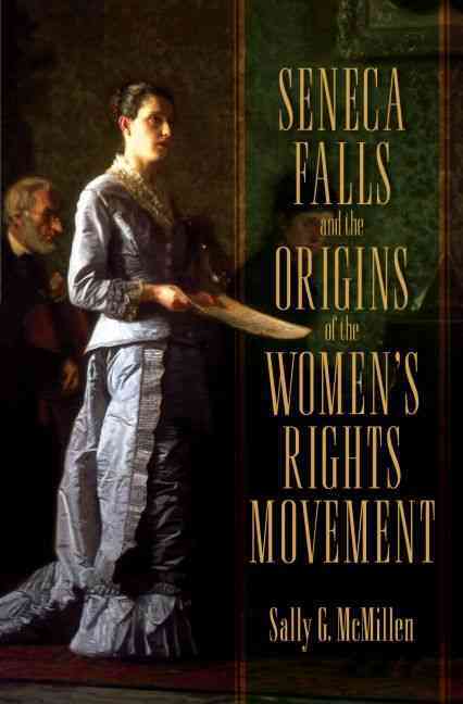 Seneca Falls and the Origins of the Women's Rights Movement Sally