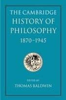 The Cambridge History of Philosophy 1870-1945
