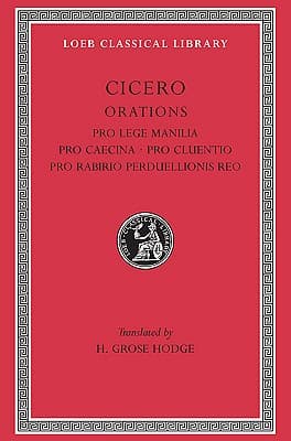 Pro Lege Manilia. Pro Caecina. Pro Cluentio. Pro Rabirio Perduellionis Reo