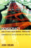 Democracy and Other Neoliberal Fantasies