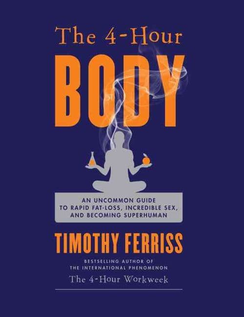 The 4-Hour Body: An Uncommon Guide to Rapid Fat-Loss, Incredible Sex, and Becoming Superhuman