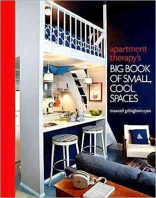 Apartment Therapy's Big Book Of Small, Cool Spaces