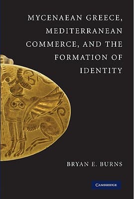 Mycenaean Greece, Mediterranean Commerce, and the Formation of Identity