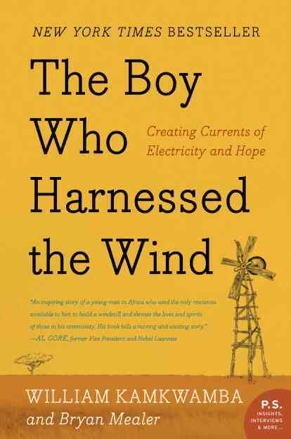 The Boy Who Harnessed the Wind: Creating Currents of Electricity and Hope